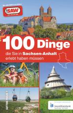 Cover-Bild 100 Dinge, die Sie in Sachsen-Anhalt erlebt haben müssen