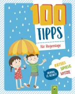 Cover-Bild 100 Tipps für Regentage: Spannung, Spiel und Spaß für Kinder ab 6 Jahren