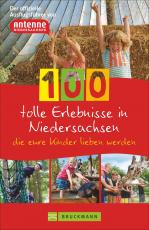 Cover-Bild 100 tolle Erlebnisse in Niedersachsen, die eure Kinder lieben werden