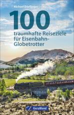Cover-Bild 100 traumhafte Reiseziele für Eisenbahn-Globetrotter