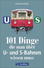 Cover-Bild 101 Dinge, die man über U- und S-Bahnen wissen muss