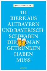 Cover-Bild 111 Biere aus Altbayern und Bayerisch-Schwaben, die man getrunken haben muss