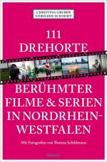 Cover-Bild 111 Drehorte berühmter Filme & Serien in Nordrhein-Westfalen