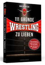 Cover-Bild 111 Gründe, Wrestling zu lieben - Erweiterte Neuausgabe mit 11 Bonusgründen!