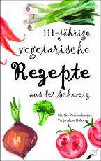 Cover-Bild 111-jährige vegetarische Rezepte aus der Schweiz