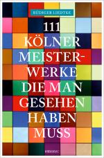 Cover-Bild 111 Kölner Meisterwerke, die man gesehen haben muss