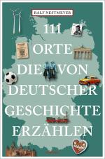Cover-Bild 111 Orte, die von deutscher Geschichte erzählen