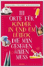 Cover-Bild 111 Orte für Kinder in und um Lübeck, die man gesehen haben muss
