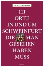 Cover-Bild 111 Orte in und um Schweinfurt, die man gesehen haben muss