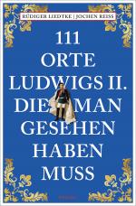 Cover-Bild 111 Orte Ludwigs II., die man gesehen haben muss