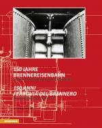 Cover-Bild 150 Jahre Brennereisenbahn - 150 anni ferrovia del Brennero