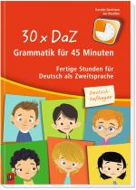 Cover-Bild 30 x DaZ – Grammatik für 45 Minuten – Deutsch-Anfänger