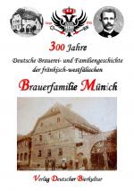 Cover-Bild 300 Jahre deutsche Brauerei- und Familiengeschichte der fränkisch-westfälischen Brauerfamilie Münich