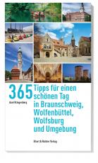 Cover-Bild 365 Tipps für einen schönen Tag in Braunschweig, Wolfsburg, Wolfenbüttel und Umgebung
