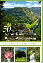 Cover-Bild 50 sagenhafte Naturdenkmale in Baden-Württemberg: Schwarzwald – Baar – Schwäbische Alb – Oberschwaben – Bodensee
