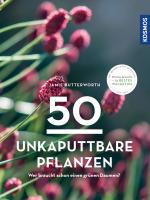 Cover-Bild 50 unkaputtbare Pflanzen