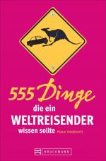 Cover-Bild 555 Dinge, die ein Weltreisender wissen sollte