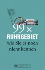 Cover-Bild 99 x Ruhrgebiet wie Sie es noch nicht kennen