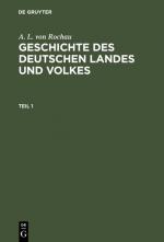 Cover-Bild A. L. von Rochau: Geschichte des deutschen Landes und Volkes / A. L. von Rochau: Geschichte des deutschen Landes und Volkes. Teil 1