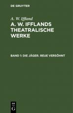 Cover-Bild A. W. Iffland: A. W. Ifflands theatralische Werke / Die Jäger. Reue versöhnt