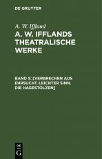 Cover-Bild A. W. Iffland: A. W. Ifflands theatralische Werke / [Verbrechen aus Ehrsucht. Leichter Sinn. Die Hagestolzen]