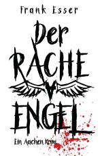 Cover-Bild Aachen Krimi Reihe / Der Racheengel - Ein Aachen Krimi