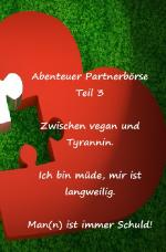 Cover-Bild Abenteuer Partnerbörse Teil 3 - Zwischen vegan und Tyrannin