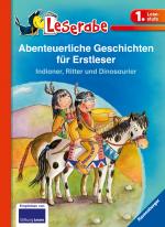 Cover-Bild Abenteuerliche Geschichten für Erstleser. Indianer, Ritter und Dinosaurier - Leserabe 1. Klasse - Erstlesebuch für Kinder ab 6 Jahren