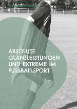 Cover-Bild Absolute Glanzleistungen und Extreme im Fußballsport