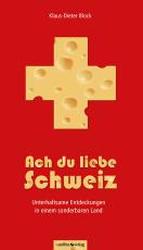 Cover-Bild Ach du liebe Schweiz - Unterhaltsame Entdeckungen in einem sonderbaren Land