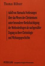 Cover-Bild Adolf von Harnacks Vorlesungen über das Wesen des Christentums unter besonderer Berücksichtigung der Methodenfragen als sachgemäßer Zugang zu ihrer Christologie und Wirkungsgeschichte