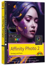 Cover-Bild Affinity Photo 2 - Einstieg und Praxis für Windows Version - Die Anleitung Schritt für Schritt zum perfekten Bild