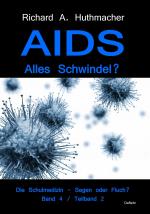 Cover-Bild AIDS - Alles Schwindel? Die Schulmedizin – Segen oder Fluch? Betrachtungen eines Abtrünnigen Band 4, Teilband 2