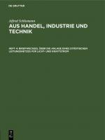 Cover-Bild Alfred Schlomann: Aus Handel, Industrie und Technik / Briefwechsel über die Anlage eines städtischen Leitungsnetzes für Licht- und Kraftstrom