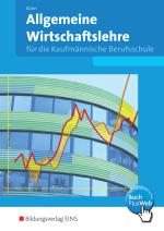 Cover-Bild Allgemeine Wirtschaftslehre für die Kaufmännische Berufsschule in Baden-Württemberg