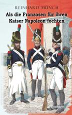 Cover-Bild Als die Franzosen für ihren Kaiser Napoleon fochten