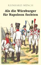 Cover-Bild Als die Würzburger für Napoleon fochten