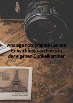 Cover-Bild Analoge Fotographie und die Entwicklung von Fotos in der eigenen Dunkelkammer