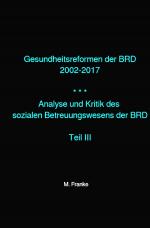 Cover-Bild Analyse und Kritik des sozialen Betreuungswesens der BRD / Gesundheitsreformen der BRD 2002-2017