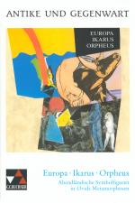 Cover-Bild Antike und Gegenwart / Europa – Ikarus – Orpheus