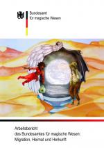 Cover-Bild Arbeitsbericht des Bundesamtes für magische Wesen: Migration, Heimat und Herkunft