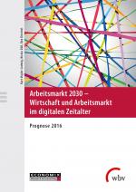 Cover-Bild Arbeitsmarkt 2030 - Wirtschaft und Arbeitsmarkt im digitalen Zeitalter