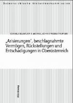 Cover-Bild Arisierungen, beschlagnahmte Vermögen, Rückstellungen und Entschädigungen in Oberösterreich
