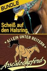 Cover-Bild Arschlochpferd Bundle - Allein unter Reitern & Scheiß auf den Halsring (2 Bücher)