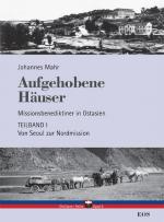 Cover-Bild Aufgehobene Häuser. Missionsbenediktiner in Ostasien. Teilband 1: Von Seoul zur Nordmission