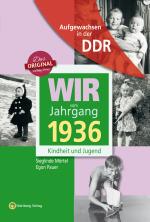 Cover-Bild Aufgewachsen in der DDR - Wir vom Jahrgang 1936 - Kindheit und Jugend