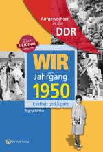 Cover-Bild Aufgewachsen in der DDR - Wir vom Jahrgang 1950 - Kindheit und Jugend