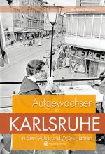 Cover-Bild Aufgewachsen in Karlsruhe in den 40er und 50er Jahren