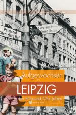 Cover-Bild Aufgewachsen in Leipzig in den 40er & 50er Jahren