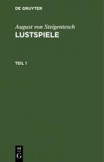 Cover-Bild August von Steigentesch: Lustspiele / August von Steigentesch: Lustspiele. Teil 1